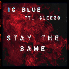 Sleezo X IC Blue - Stay The Same