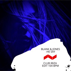 Blank & Jones - He Say (Club Ibiza Edit 104 BPM)