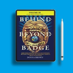 BEHIND AND BEYOND THE BADGE - Volume III: MORE STORIES FROM THE VILLAGE OF FIRST RESPONDERS WIT