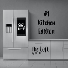 The Loft By DJ E.T.E - Kitchen Edition #1