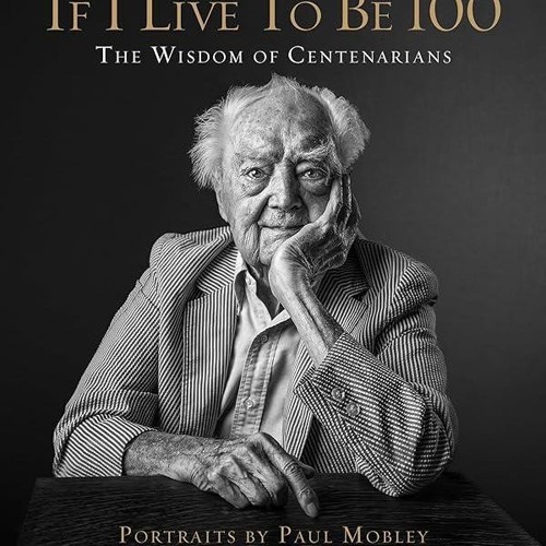 PDF✔read❤online If I Live to Be 100: The Wisdom of Centenarians