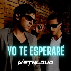 Cali & El Dandee - YO TE ESPERARÉ (WetNLoud REMIX)