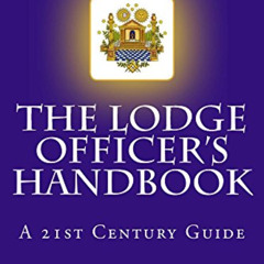 [Access] PDF 📒 The Lodge Officer's Handbook (Tools for the 21st Century Mason 2) by