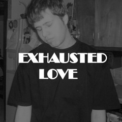 Exhausted Love