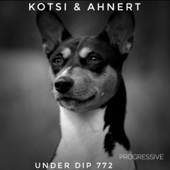 Kotsi & Ahnert UNDER DIP Ep. 772 Progressive House (122bpm)