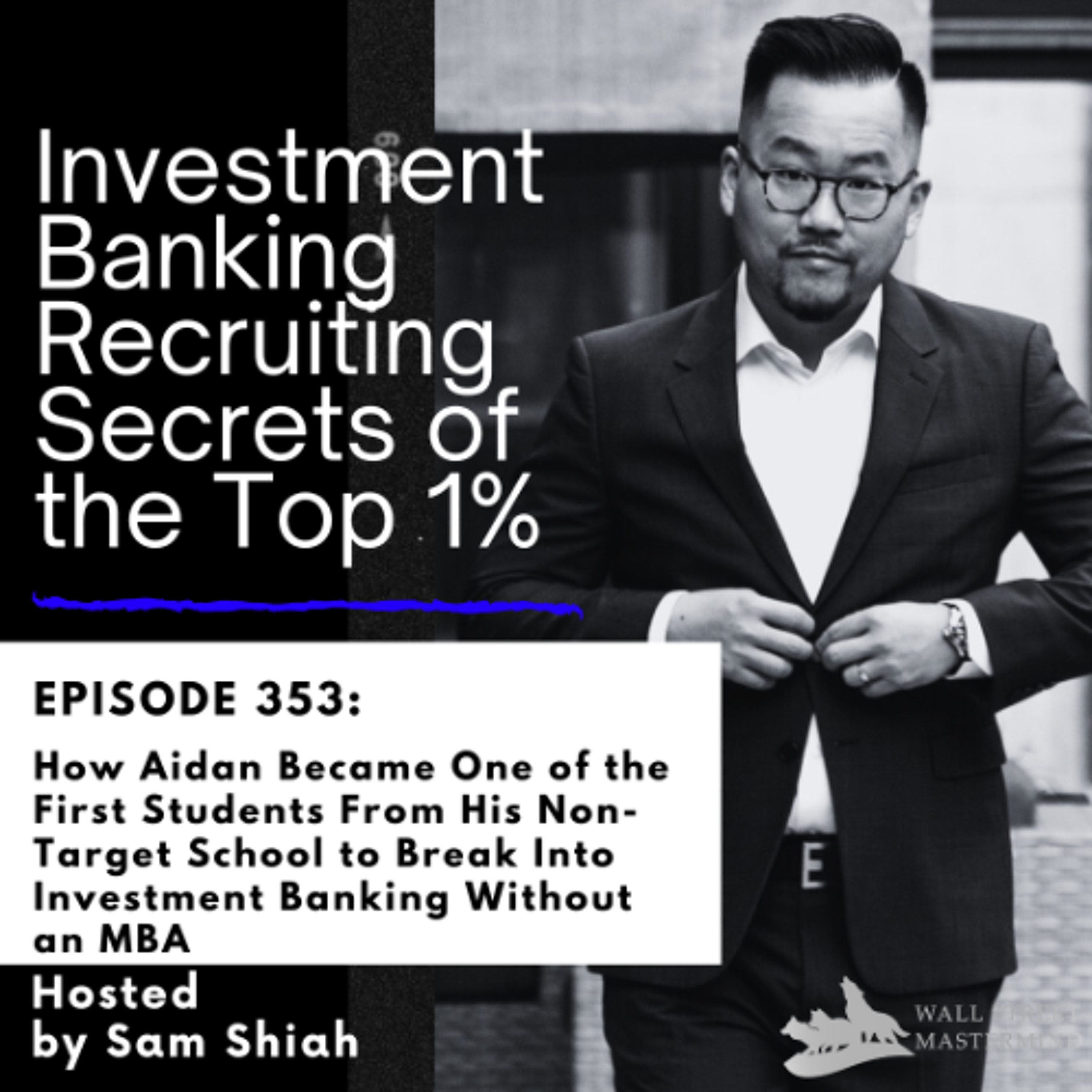 cover of episode Episode 353: How Aidan Became One of the First Students From His Non-Target School to Break Into Investment Banking Without an MBA