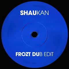 Shaukan (FROZT Dub Edit)