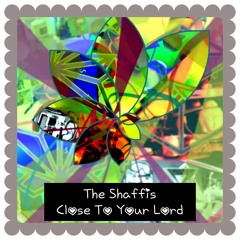 The Shaffis - Close To Your Lord Out Soon