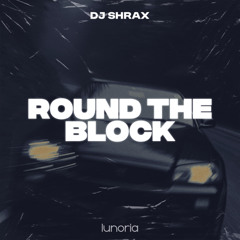 DJ SHRAX - Round The Block