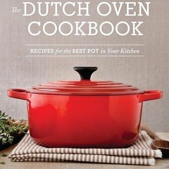 read✔ The Dutch Oven Cookbook: Recipes for the Best Pot in Your Kitchen (Gifts for Cooks)
