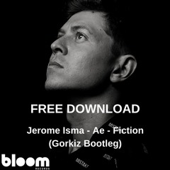 FREE DOWNLOAD: Jerome Isma - Ae - Fiction (Gorkiz Bootleg)