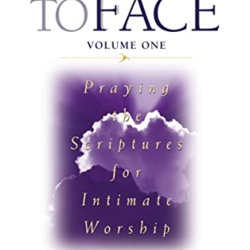 Get PDF 🗸 Face to Face: Praying the Scriptures for Intimate Worship by  Kenneth D. B