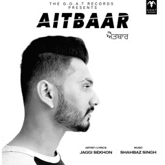 AITBAAR | JAGGI SEKHON | SHAHBAZ | new punjabi song
