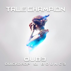 True Champion (with QUB3 & B0UNC3)
