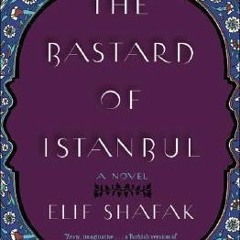 PDF/READ The Bastard of Istanbul BY Elif Shafak