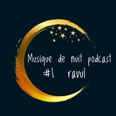 musique de nuit podcast #1 ravul