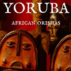 [Get] EPUB 📧 Yoruba: African Orishas by  Yananiso Aku EBOOK EPUB KINDLE PDF