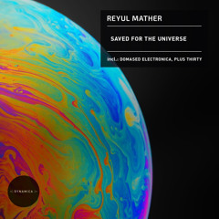 Premiere: Reyul Mather - Saved for the Universe (Plus Thirty Remix)[Dynamica]