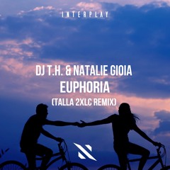 DJ T.H. & Natalie Gioia - Euphoria (Talla 2XLC Remix)