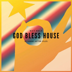 Mat Hold - God Bless House (D'JAMM After Flip)