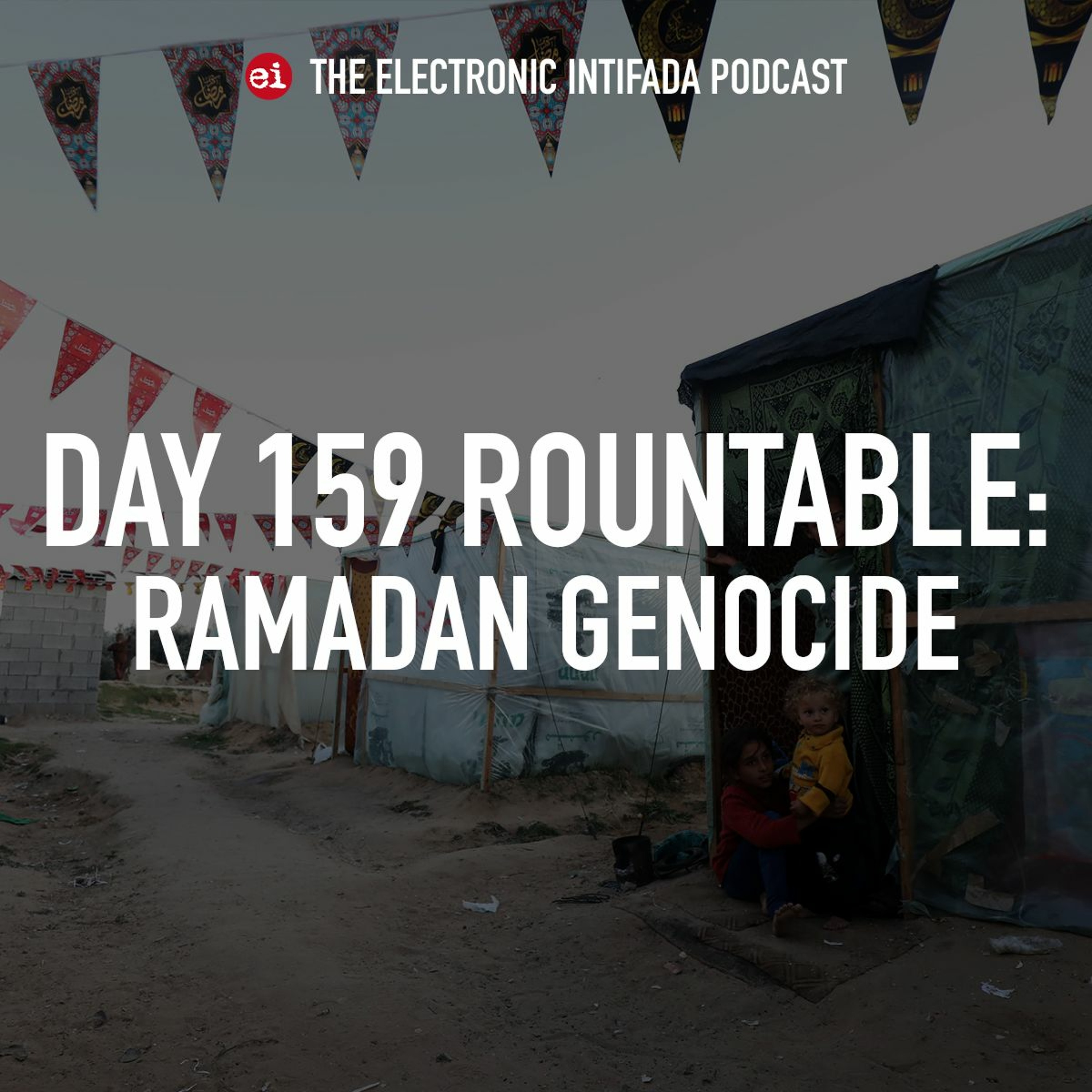 Day 159 roundtable: Ramadan genocide