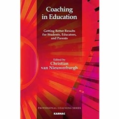 Download ⚡️ [PDF] Coaching in Education Getting Better Results for Students  Educators  and Pare