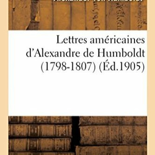 TÉLÉCHARGER Lettres américaines d'Alexandre de Humboldt (1798-1807) pour votre lecture en ligne 2