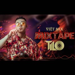 Mixtape - Việt Mix Sung Tươi Part 1 - TILO Mix