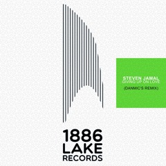 Giving Up On Love (Danmic's Remix) [1886 Lake Records]