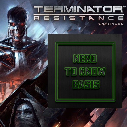 Nerd To Know Basis #53 🤓: "Terminator: Resistance - A Future Worth Fighting For"