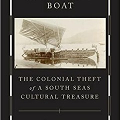Download Pdf The Magnificent Boat: The Colonial Theft Of A South Seas Cultural Treasure By  Gã¶tz A