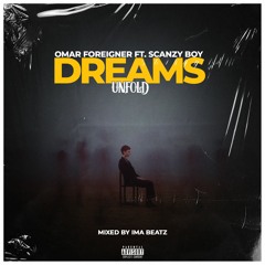 Omar Foreigner    Dreams Unfold -ft - ScanzyBoy    (Mixed.by Ima Beatz)