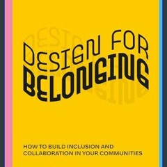 #^D.O.W.N.L.O.A.D 💖 Design for Belonging: How to Build Inclusion and Collaboration in Your Communi