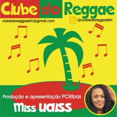 CLUBE DO REGGAE - PROGRAMA 18 - MISS UAISS