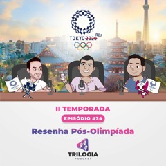#34 Trilogia Podcast - Resenha  Pós - Olimpíada