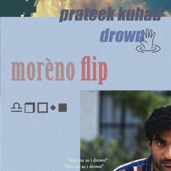 Prateek Kuhad - Drown (morèno flip)