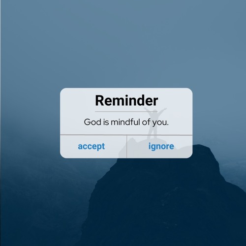 Reminder - God is mindful of you (11/13/22)