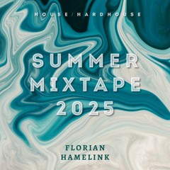 SUMMER MIXTAPE 2025 - HOUSE / HARDHOUSE (FLORIAN HAMELINK)