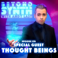 Beyond Synth - 276 - Thought Beings