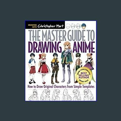 The Master Guide to Drawing Anime: How to Draw Original Characters from  Simple Templates|Paperback