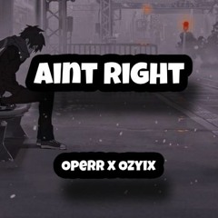 Aint Right ft. Operr (prod. Jammy Beatz)