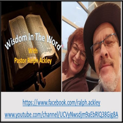 “Wisdom In The Word” Daniel 1:8-9  with Pastor Ralph Ackley