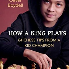 Read KINDLE ✅ How a King Plays: 64 Chess Tips from a Kid Champion by  Oliver Boydell