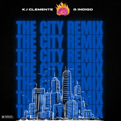 THE CITY (REMIX) FT. G INDIGO (PROD. KJ CLEMENTE)