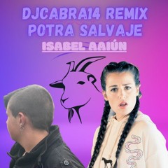 Potra Salvaje,isabel Aaiun.(remix,djcabra14)