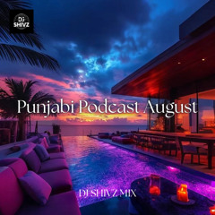 Punjabi Podcast August 2025 - DJ Shivz