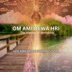OM AMI DEWA HRI: The Mantra Of Amitabha (Full Length Version: 108 mantras)