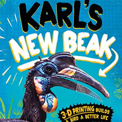 DOWNLOAD PDF 🗂️ Karl's New Beak: 3-D Printing Builds a Bird a Better Life (Encounter