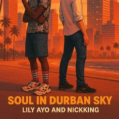 Lil Ayo & Nickking ''Soul in Durban Sky''