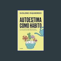 #^Ebook 📖 Autoestima Como Habito - Um guia da psicologia aplicada para sua autoestima e seus relac